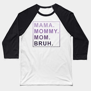 Mama Mommy Mom Bruh Women Baseball T-Shirt